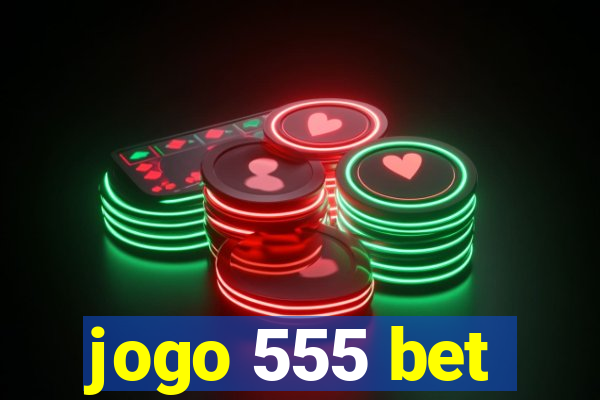 jogo 555 bet